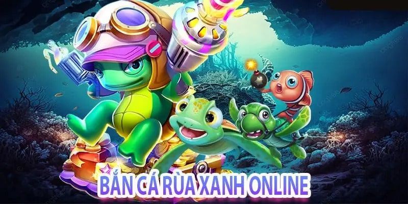 Chia sẻ thông tin sơ lược về game bắn cá rùa xanh