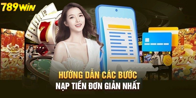 Nạp tiền 789WIN là bước quan trọng để tham gia cá cược