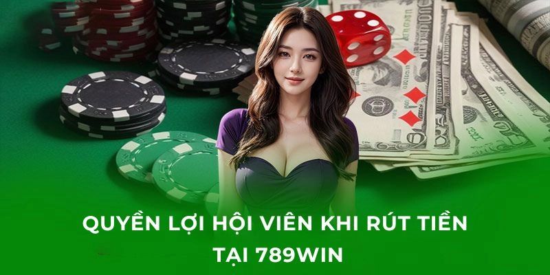 Một số lý do khiến khách hàng cần phải thao tác rút tiền 789WIN