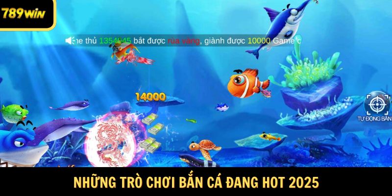 Những trò chơi bắn cá đang hot 2025