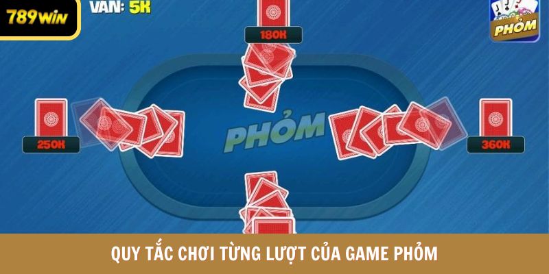 Quy tắc chơi từng lượt của game phỏm