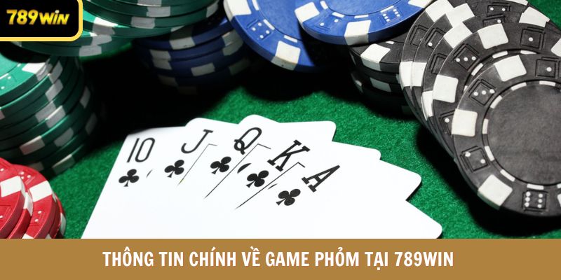 Thông tin chính về game phỏm tại 789win