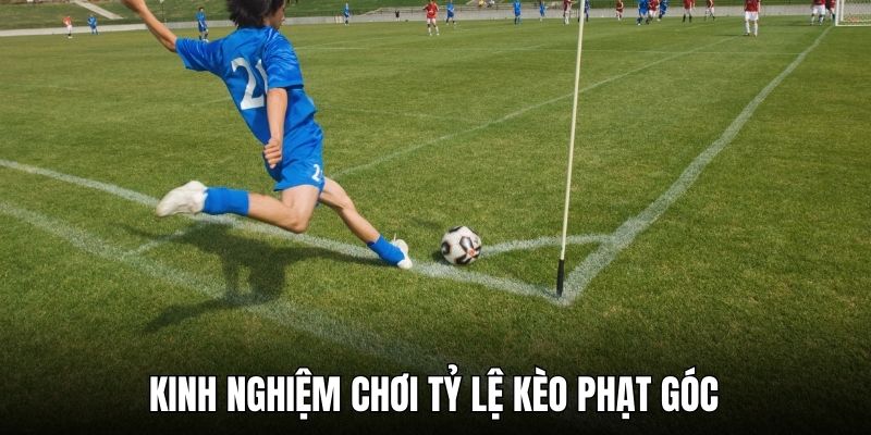 Luôn suy nghĩ kỹ để chọn trận có tỷ lệ kèo góc phù hợp