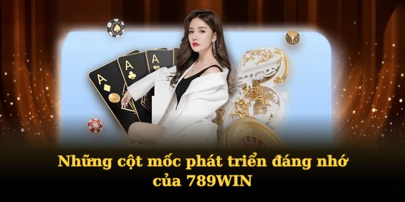 Những cột mốc phát triển đáng nhớ của 789WIN